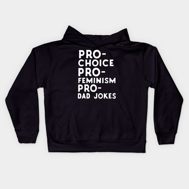 Pro Choice Pro Feminism Pro Dad Jokes Kids Hoodie by Eugenex